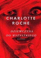 Okładka książki Dziewczyna do wszystkiego Charlotte Roche