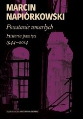 Okładka książki Powstanie umarłych. Historia pamięci 1944-2014