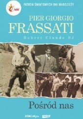 Okładka książki Pier Giorgio Frassati - Pośród nas Robert Claude