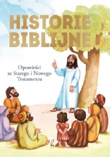 Okładka książki Historie biblijne. Opowieści ze Starego i Nowego Testamentu 