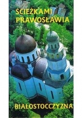 Okładka książki Ścieżkami prawosławia. Białostocczyzna