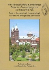 Okładka książki VII Franciszkańska Konferencja Zielarsko-Farmaceutyczna 25 maja 2013 rok. Zioła w dermatologii i kosmetologii w odnowie biologicznej człowieka praca zbiorowa