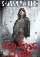 Okładka książki A Red-Rose Chain Seanan McGuire