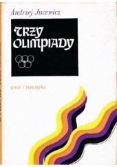 Okładka książki Trzy olimpiady Andrzej Jucewicz