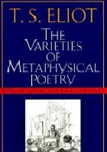 Okładka książki The Varieties of Metaphysical Poetry T.S. Eliot