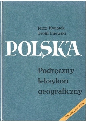 Okładka książki Polska. Podręczny leksykon geograficzny Jerzy Kwiatek, Teofil Lijewski