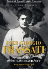Okładka książki Pier Giorgio Frassati. Człowiek Ośmiu Błogosławieństw Luciana Frassati