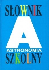 Okładka książki Słownik szkolny. Astronomia praca zbiorowa