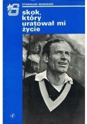 Okładka książki Skok, który uratował mi życie Stanisław Marusarz