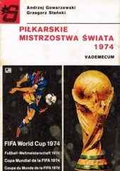 Okładka książki Piłkarskie Mistrzostwa Świata 1974. Vademecum Andrzej Gowarzewski, Grzegorz Stański