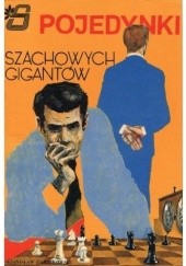 Okładka książki Pojedynki szachowych gigantów Stanisław Gawlikowski