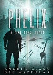 Okładka książki Phelix. A Time Store Novel Andrew Clark, Dee Matthews