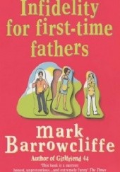 Okładka książki Infidelity for First-Time Fathers Mark Barrowcliffe