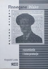 Okładka książki Finnegans Wake Jamesa Joyce'a: rozumienie i interpretacja: zarys problematyki Krzysztof Loska