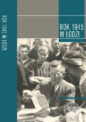 Okładka książki Rok 1945 w Łodzi Joanna Żelazko