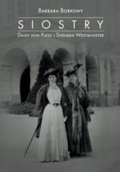 Okładka książki Siostry. Daisy Von Pless i Shelagh Westminster Barbara Borkowy