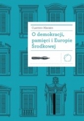 Okładka książki O demokracji, pamięci i Europie Środkowej Claudio Magris