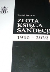 Okładka książki Złota księga Sandecji. 1910-2010 Daniel Weimer