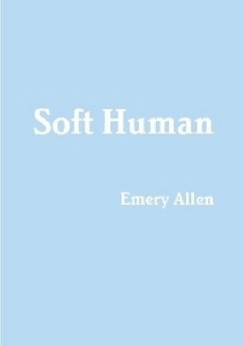 Okładka książki Soft Human Emery Allen