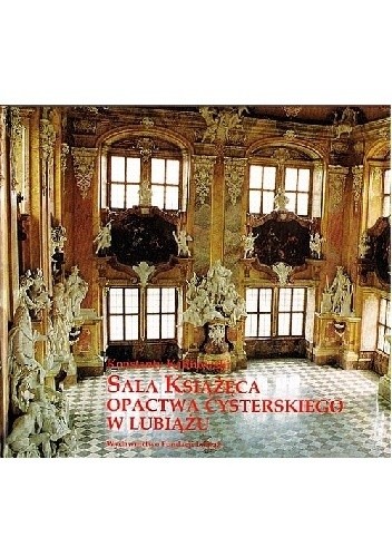 Okładka książki Sala Książęca opactwa cysterskiego w Lubiążu Konstanty Kalinowski