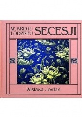Okładka książki Wkręgu łódzkiej secesji Wisława Jordan