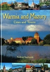 Okładka książki Warmia and Mazury. Cities and Towns Andrzej Stachurski