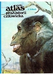 Okładka książki Wielki atlas prahistorii człowieka Jan Jelinek