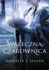 Okładka książki Waleczna czarownica Danielle L. Jensen