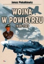 Okładka książki Wojna w powietrzu 1939-1945 Janusz Piekałkiewicz