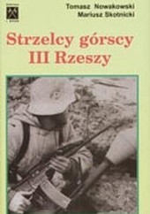 Okładka książki Strzelcy górscy III Rzeszy Tomasz Nowakowski, Mariusz Skotnicki