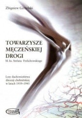 Okładka książki Towarzysze męczeńskiej drogi. Losy duchowieństwa diecezji chełmińskiej w latach 1939-1945 Zbigniew Girzyński