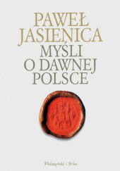 Okładka książki Myśli o dawnej Polsce Paweł Jasienica