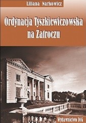 Okładka książki Ordynacja Tyszkiewiczowska na zatroczu Liliana Narkowicz