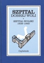 Okładka książki Szpital Dobrej Woli. Szpital Wolski 1939 - 1945 Jan Zieliński (pulmonolog)