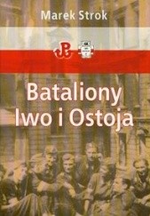 Okładka książki Bataliony Iwo i Ostoja w Powstaniu Warszawskim Marek Strok