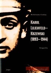 Okładka książki Karol Lilienfeld-Krzewski (1893-1944). Biografia Katarzyna Czekaj