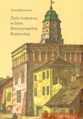 Okładka książki Żydzi krakowscy w dobie Rzeczypospolitej Krakowskiej Anna Jakimyszyn-Gadocha