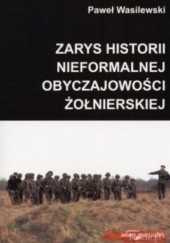Okładka książki zarys historii nieformalnej obyczajowości żołnierskiej Paweł Wasilewski