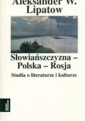 Okładka książki Słowiańszczyzna - Polska - Rosja. Studia o literaturze i kulturze Aleksander Lipatow