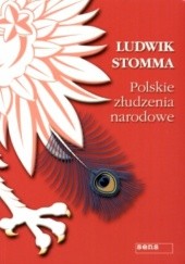 Okładka książki Polskie złudzenia narodowe Ludwik Stomma