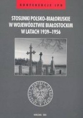 Okładka książki Stosunki polsko-białoruskie /Konferencje ipn Jan Jerzy Milewski, Anna Pyżewska