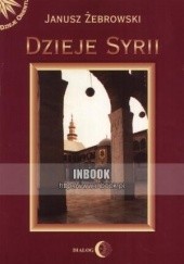 Okładka książki Dzieje Syrii. Od czasów najdawniejszych do współczesności Janusz Żebrowski