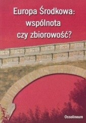 Okładka książki Europa Środkowa: wspólnota czy zbiorowość? Radosław Zenderowski