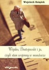 Okładka książki Wojsko, Dostojewski i ja czyli stan wojenny w mundurze Wojciech Książek