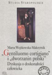 Okładka książki „Gentiluomo cortigiano” i „dworzanin polski”. Dyskusja o doskonałości człowieka Marta Wojtkowska-Maksymik