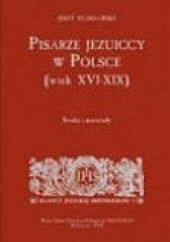 Pisarze jezuiccy w Polsce (wiek XVI-XIX). Studia i materiały