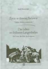 Okładka książki Życie w dawnej Bielawie / Das Leben im fruheren Langenbielau Rafał Brzezinski