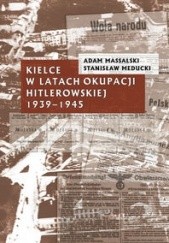 Okładka książki Kielce w latach okupacji hitlerowskiej 1939-1945 Adam Massalski, Stanisław Meducki