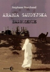 Okładka książki Arabia Saudyjska. Zagrożenie S. Marchand