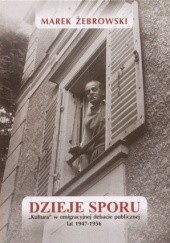 Okładka książki Dzieje sporu. Kultura w emigracyjnej debacie publicznej lat 1947-1956 Marek Żebrowski